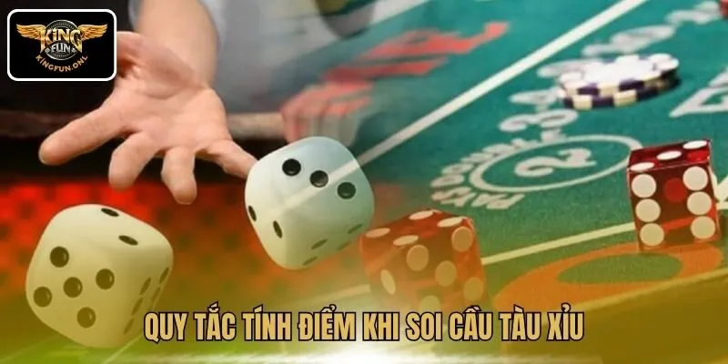 Soi Cầu Tài Xỉu Kingfun – Kinh Nghiệm Thắng Lớn 2 Quy tắc tính điểm khi soi cầu Tàu Xỉu